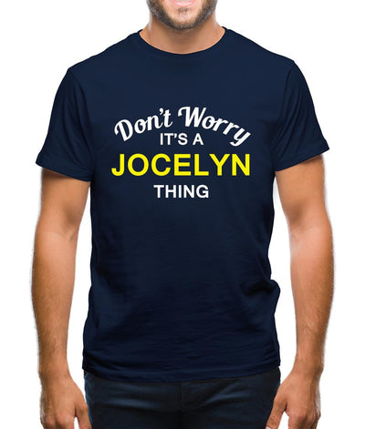 Don't Worry It's a JOCELYN Thing! Mens T-Shirt