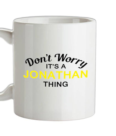 Don't Worry It's a JONATHAN Thing! Ceramic Mug