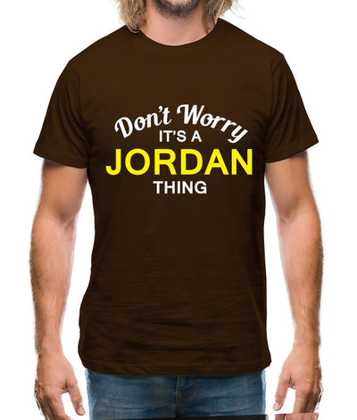 Don't Worry It's a JORDAN Thing! Mens T-Shirt