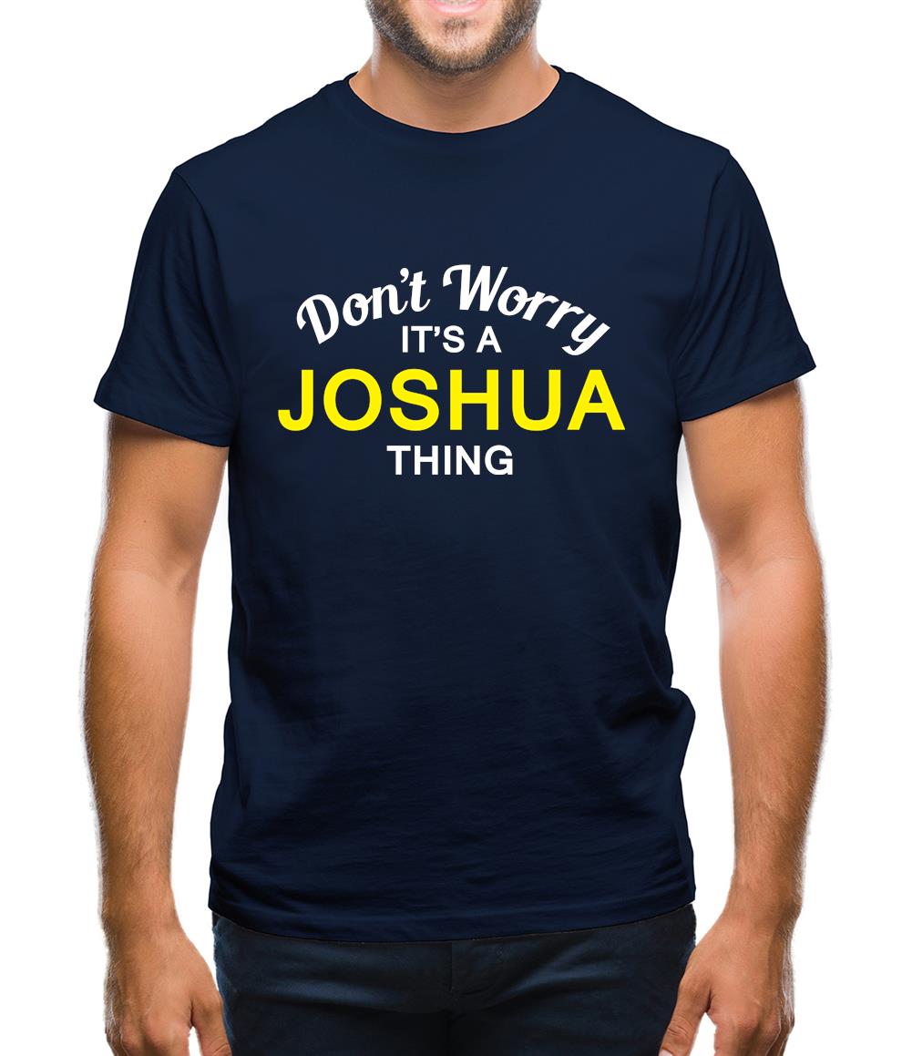 Don't Worry It's a JOSHUA Thing! Mens T-Shirt