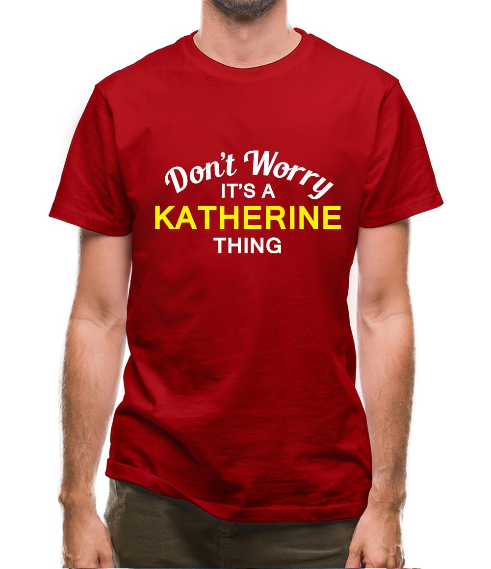 Don't Worry It's a KATHERINE Thing! Mens T-Shirt