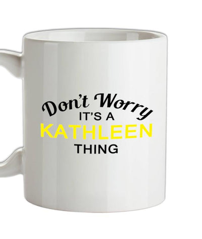 Don't Worry It's a KATHLEEN Thing! Ceramic Mug