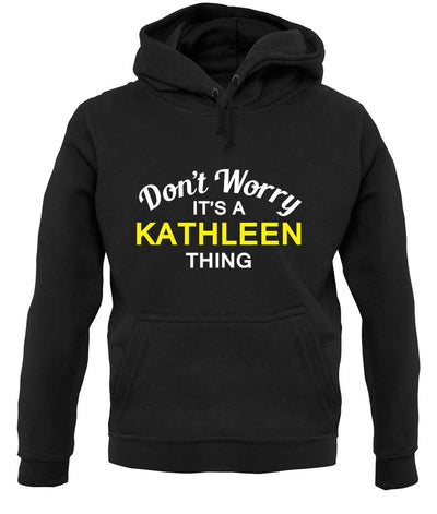 Don't Worry It's a KATHLEEN Thing! unisex hoodie