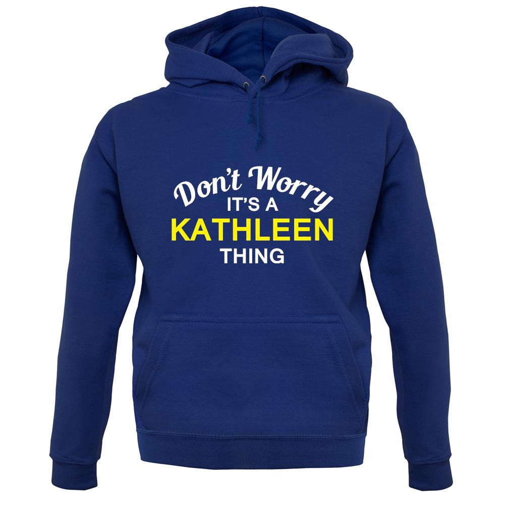 Don't Worry It's a KATHLEEN Thing! unisex hoodie