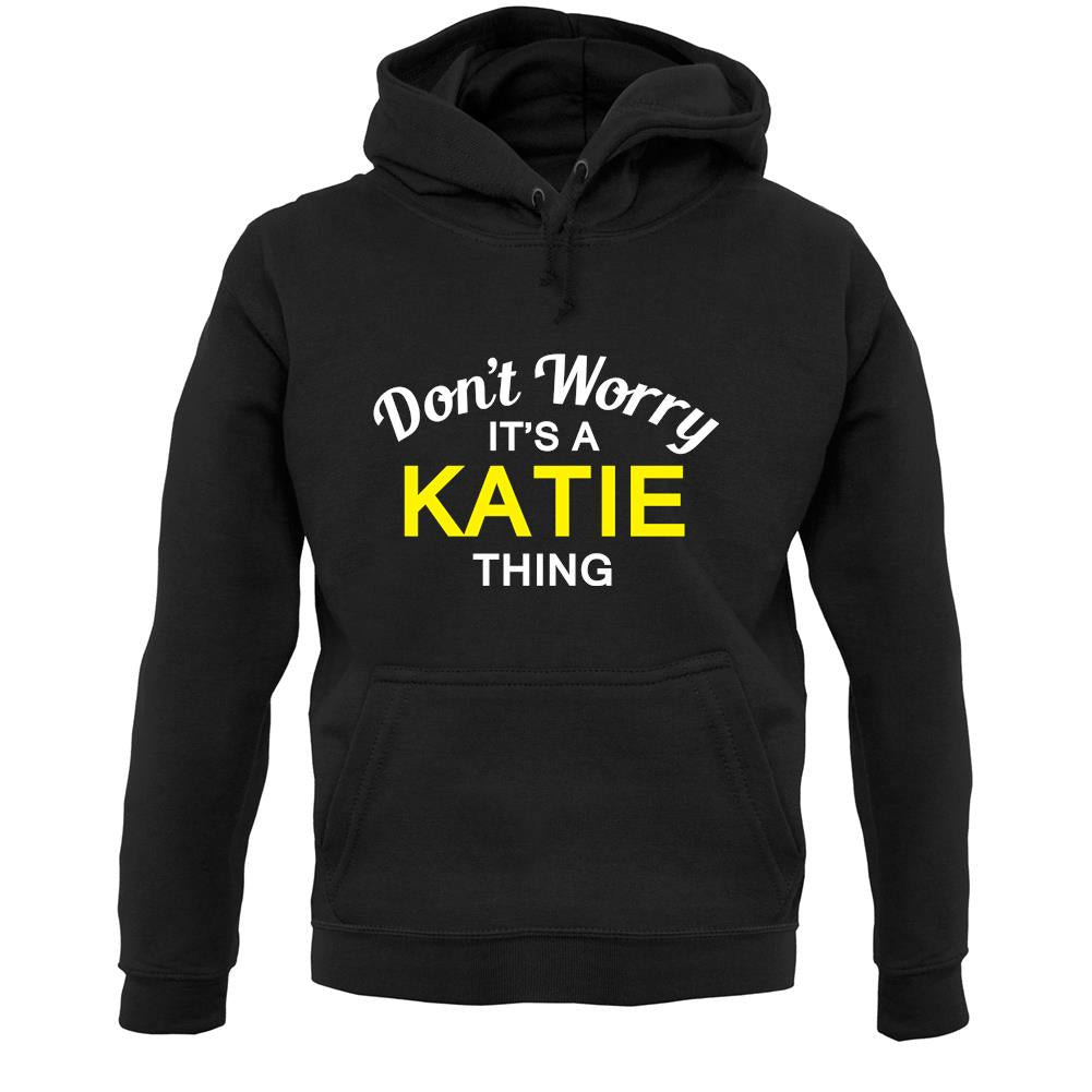 Don't Worry It's a KATIE Thing! Unisex Hoodie