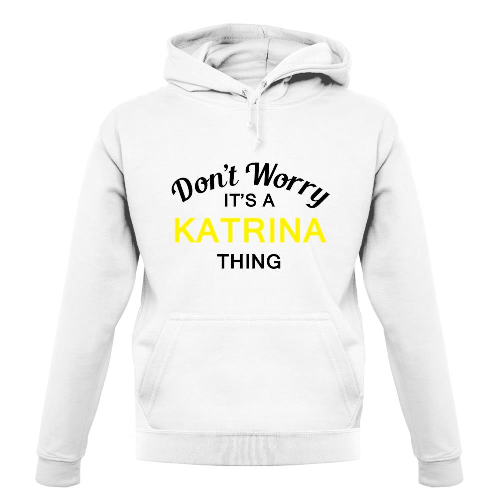 Don't Worry It's a KATRINA Thing! unisex hoodie