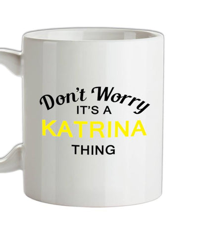 Don't Worry It's a KATRINA Thing! Ceramic Mug