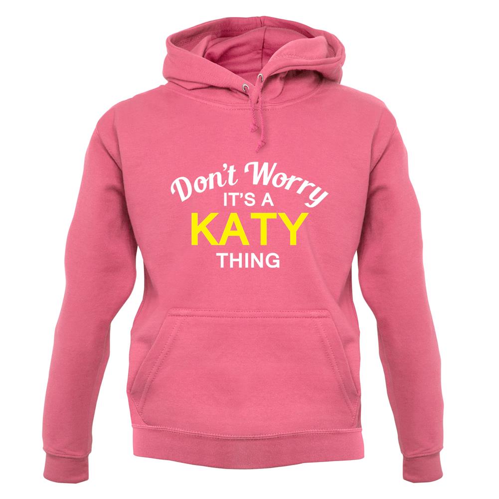 Don't Worry It's a KATY Thing! unisex hoodie