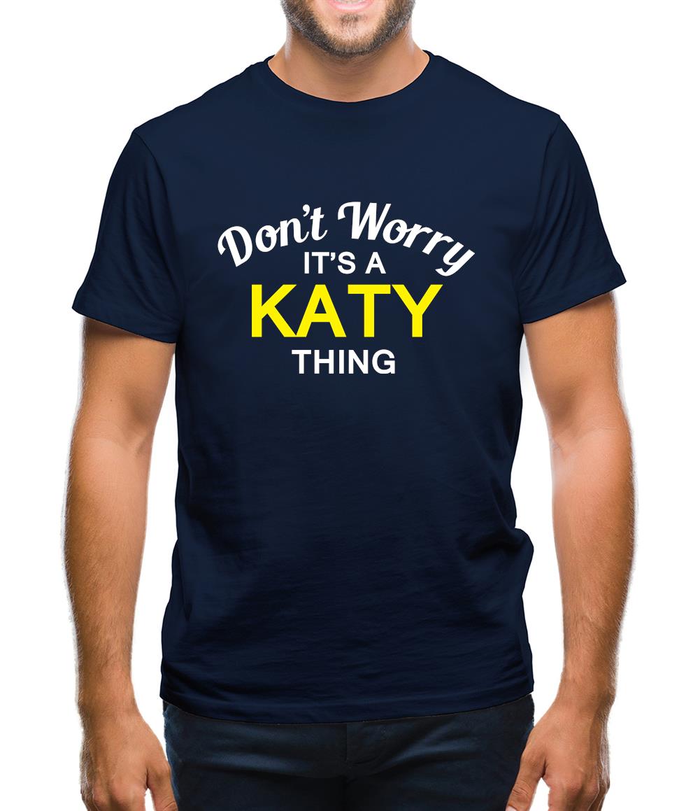 Don't Worry It's a KATY Thing! Mens T-Shirt