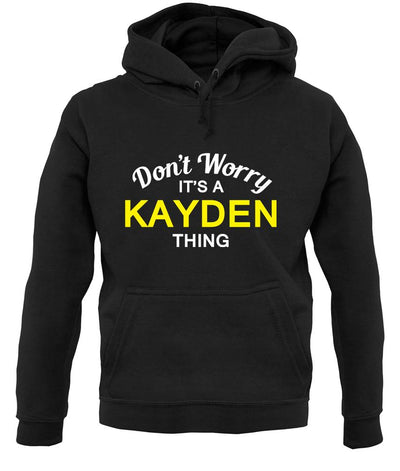Don't Worry It's a KAYDEN Thing! unisex hoodie