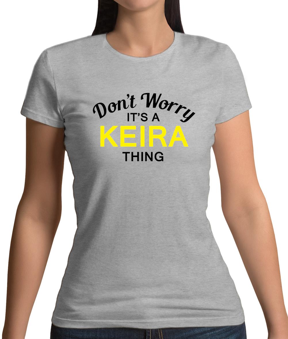 Don't Worry It's a KEIRA Thing! Womens T-Shirt