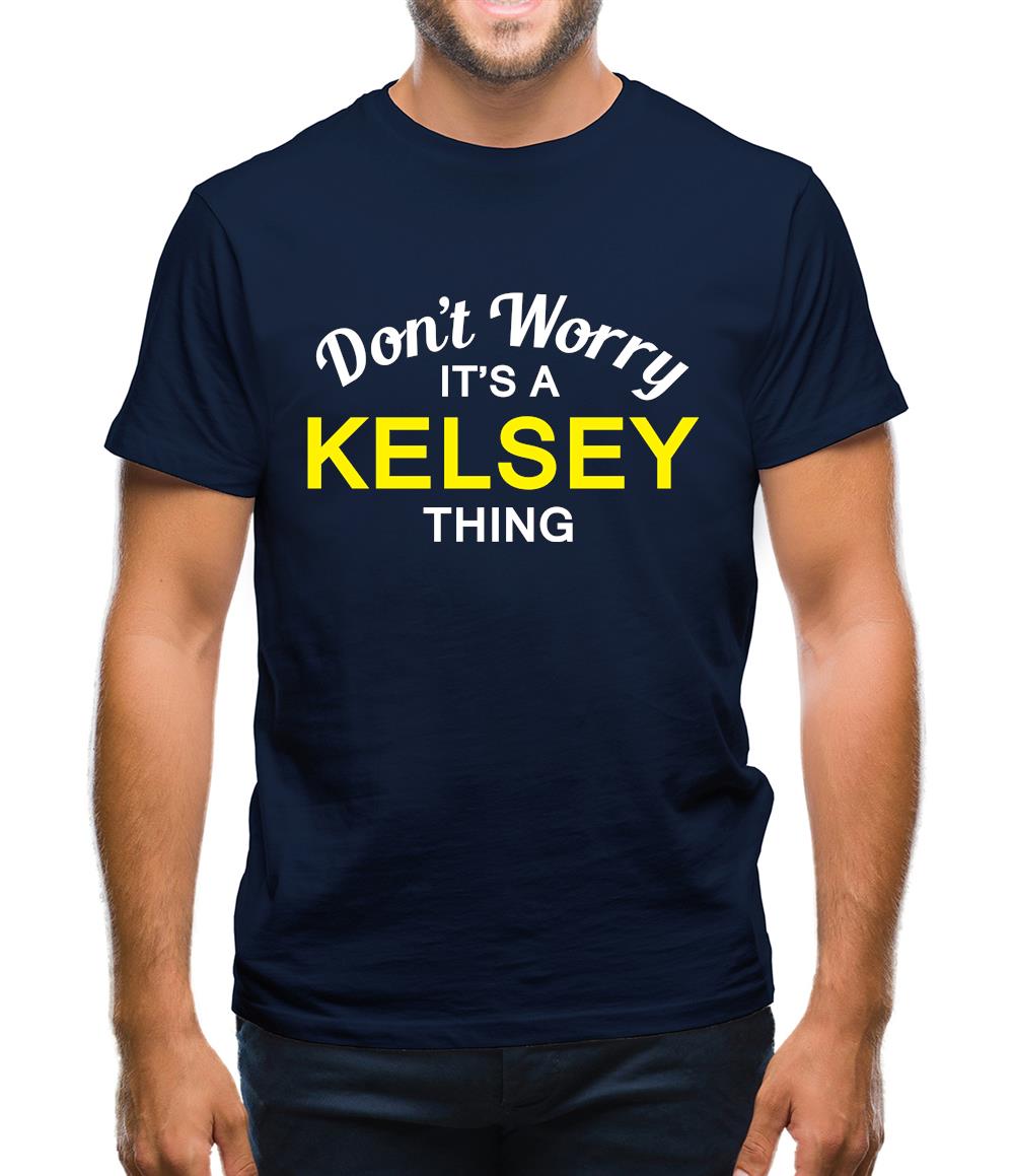 Don't Worry It's a KELSEY Thing! Mens T-Shirt