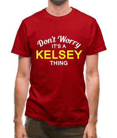 Don't Worry It's a KELSEY Thing! Mens T-Shirt