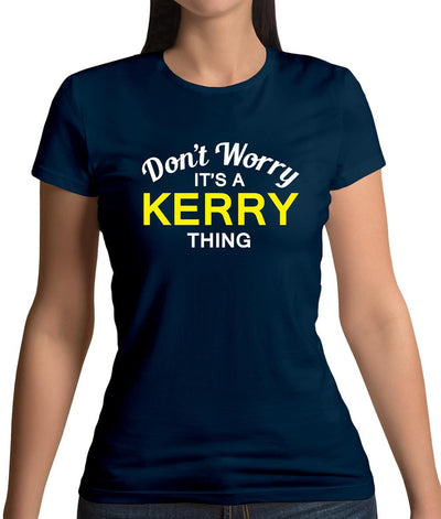 Don't Worry It's a KERRY Thing! Womens T-Shirt