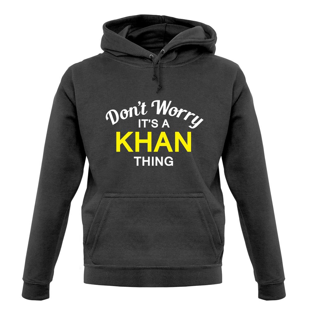 Don't Worry It's a KHAN Thing! unisex hoodie
