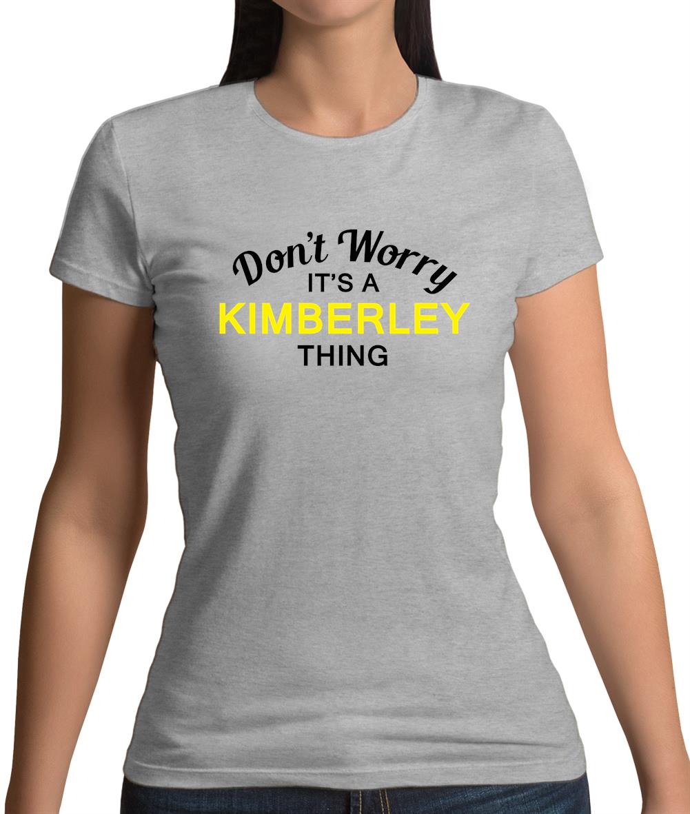 Don't Worry It's a KIMBERLEY Thing! Womens T-Shirt
