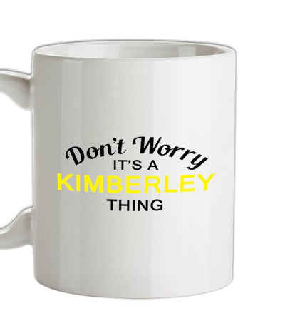 Don't Worry It's a KIMBERLEY Thing! Ceramic Mug
