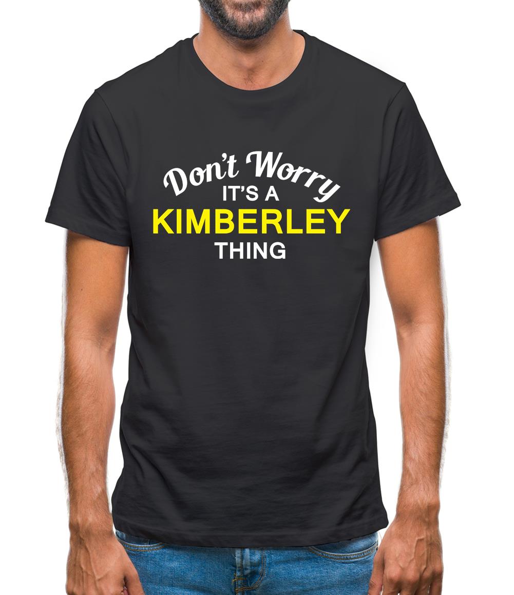 Don't Worry It's a KIMBERLEY Thing! Mens T-Shirt