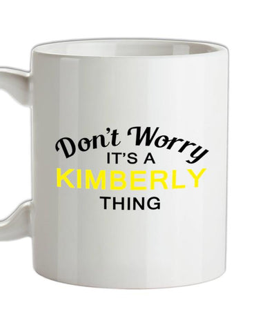 Don't Worry It's a KIMBERLY Thing! Ceramic Mug