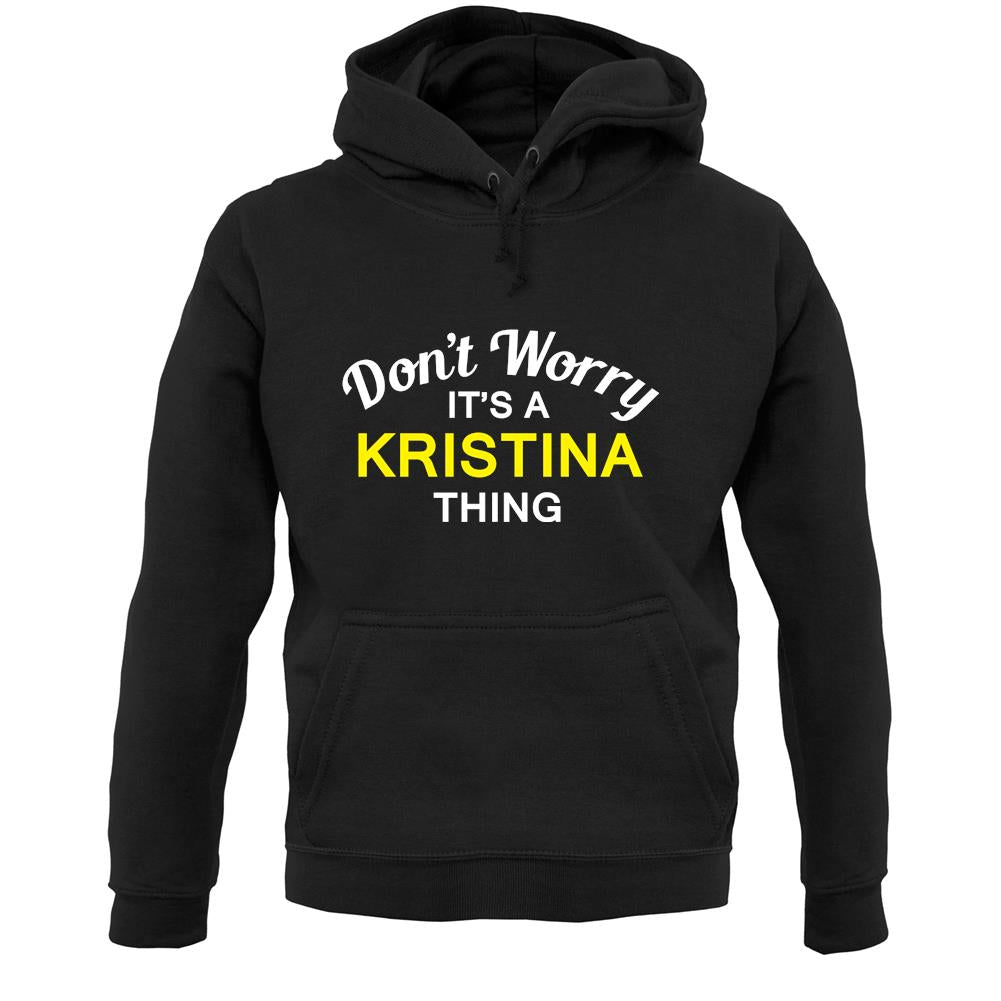 Don't Worry It's a KRISTINA Thing! Unisex Hoodie