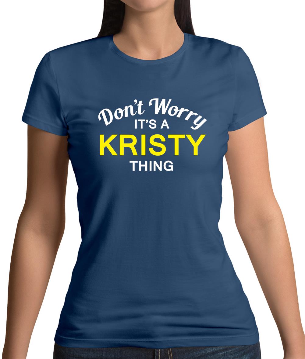 Don't Worry It's a KRISTY Thing! Womens T-Shirt