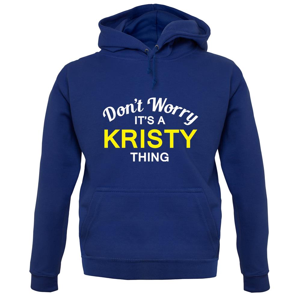 Don't Worry It's a KRISTY Thing! unisex hoodie