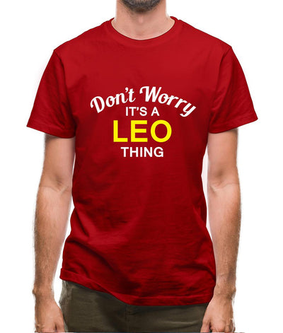Don't Worry It's a LEO Thing! Mens T-Shirt