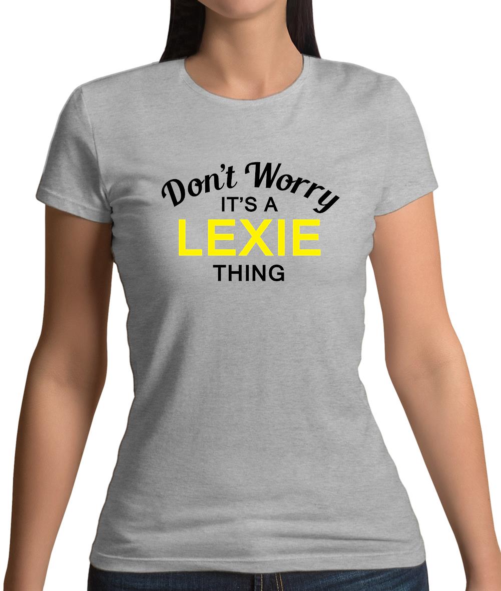 Don't Worry It's a LEXIE Thing! Womens T-Shirt