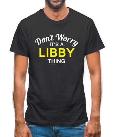 Don't Worry It's a LIBBY Thing! Mens T-Shirt