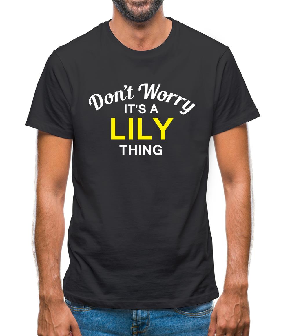 Don't Worry It's a LILY Thing! Mens T-Shirt