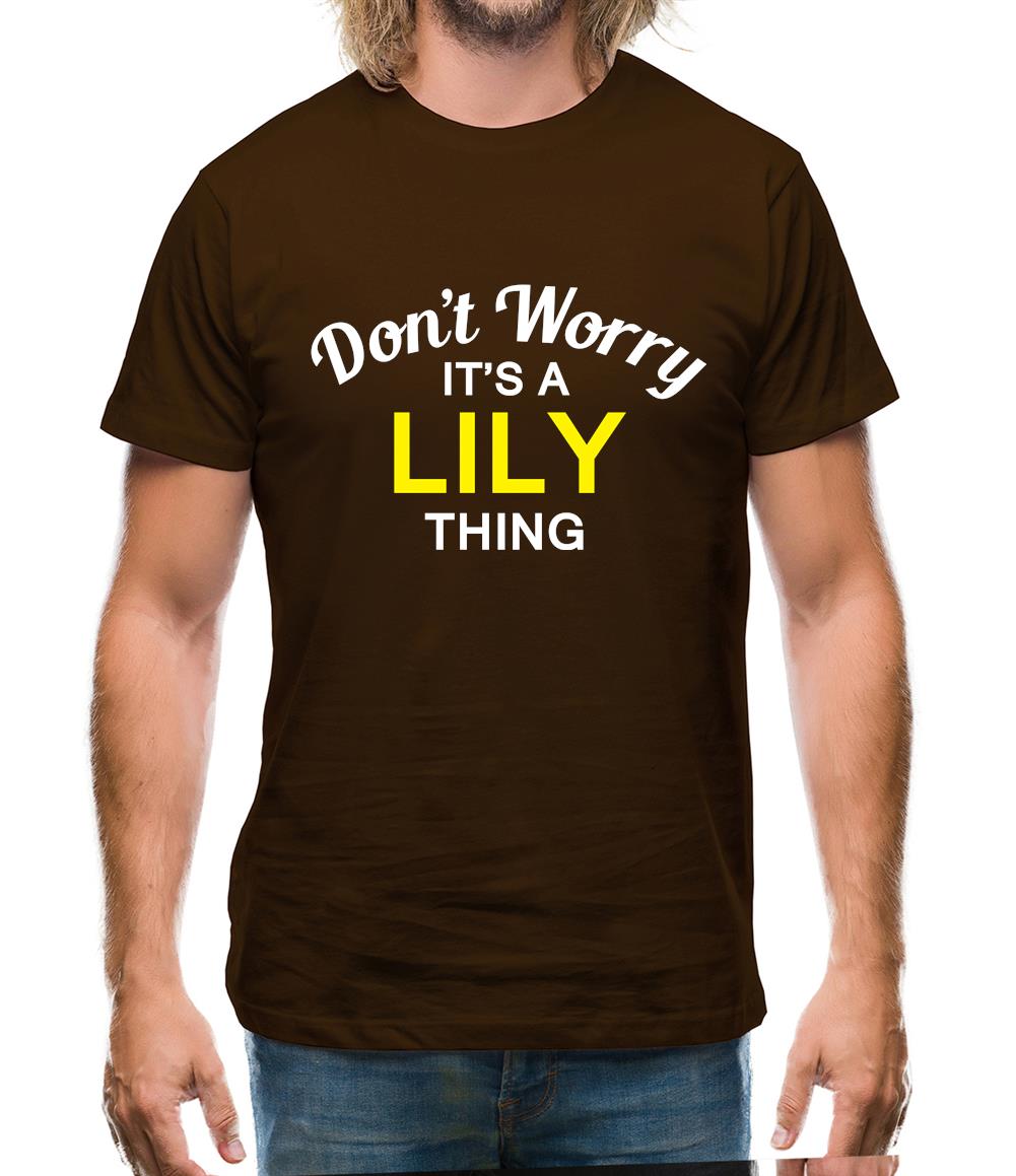 Don't Worry It's a LILY Thing! Mens T-Shirt
