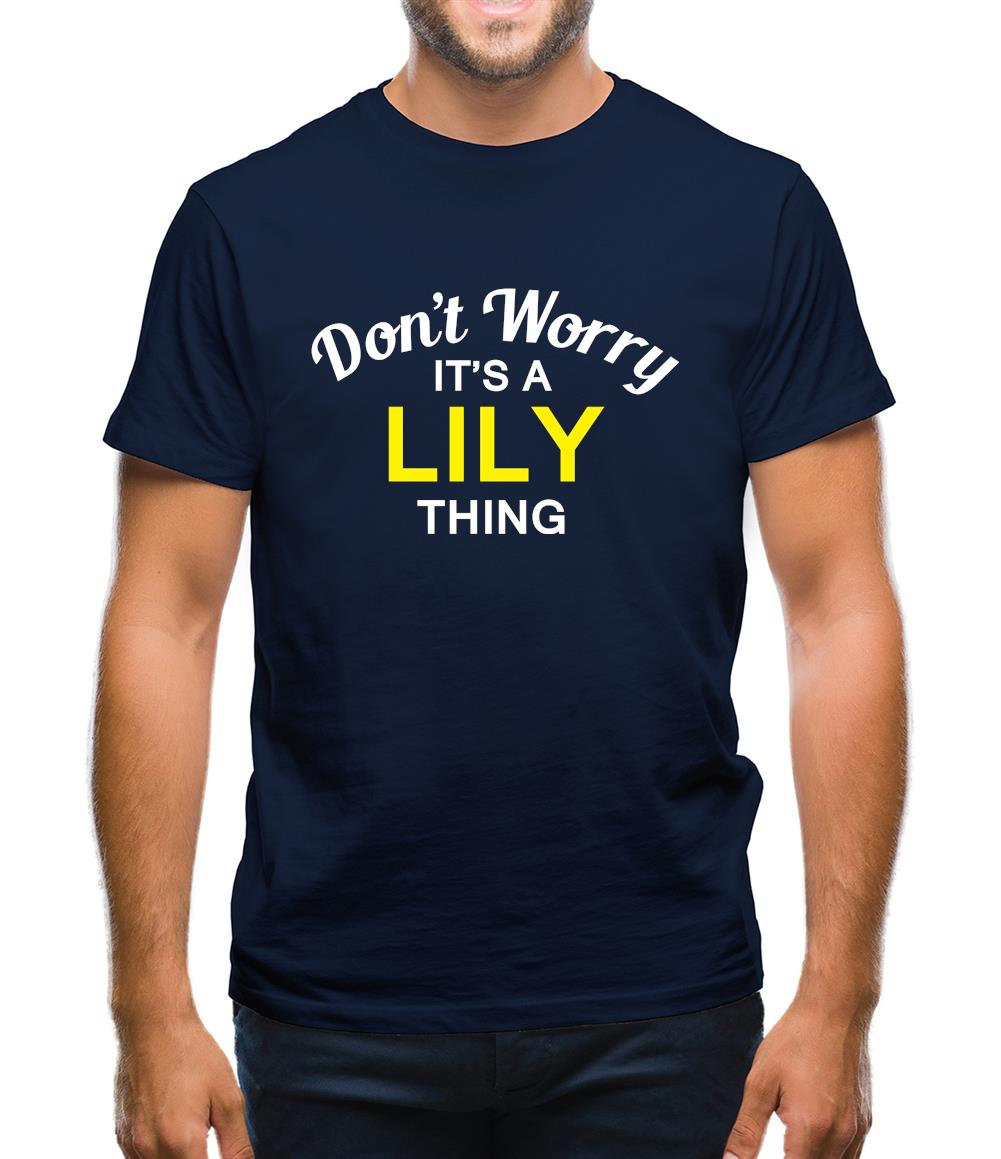 Don't Worry It's a LILY Thing! Mens T-Shirt