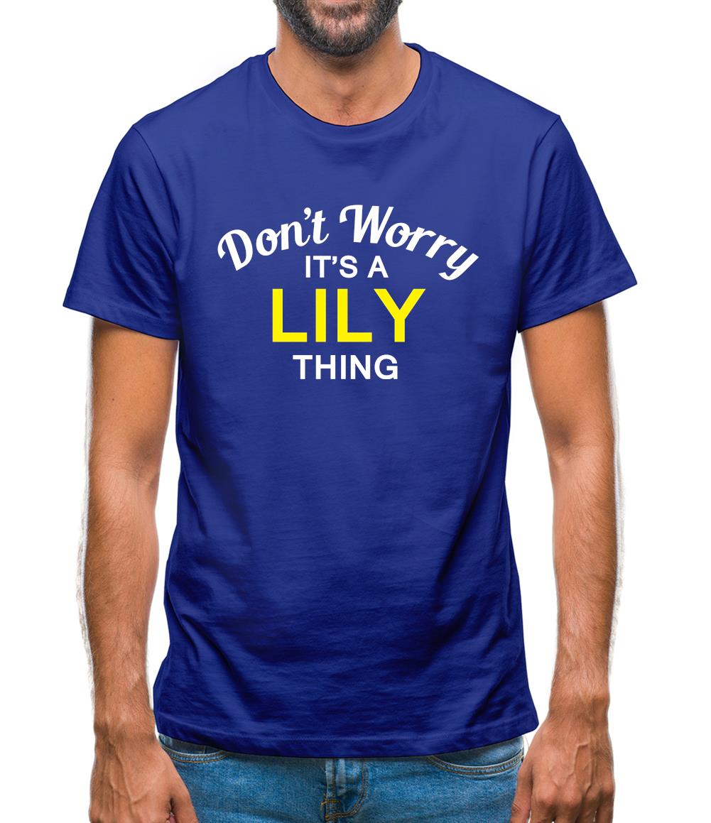 Don't Worry It's a LILY Thing! Mens T-Shirt
