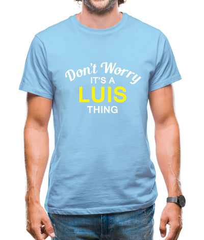 Don't Worry It's a LUIS Thing! Mens T-Shirt