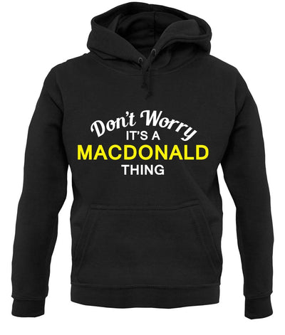 Don't Worry It's a MACDONALD Thing! unisex hoodie
