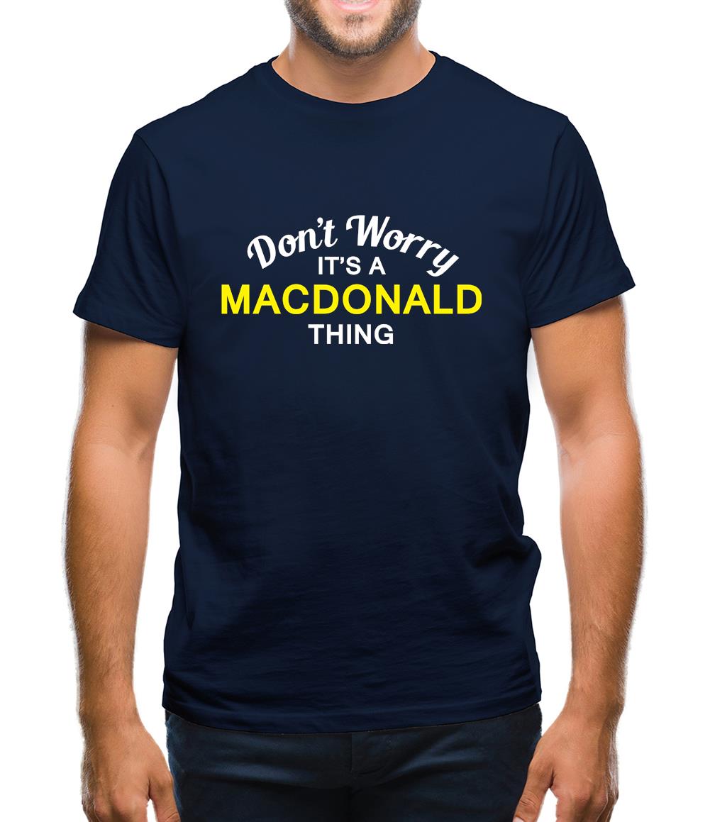 Don't Worry It's a MACDONALD Thing! Mens T-Shirt