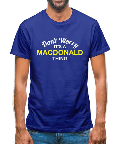 Don't Worry It's a MACDONALD Thing! Mens T-Shirt