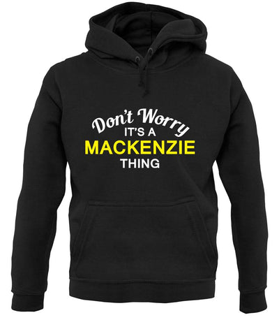 Don't Worry It's a MACKENZIE Thing! unisex hoodie