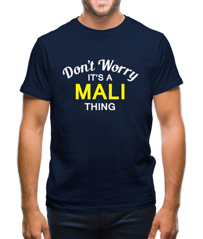 Don't Worry It's a MALI Thing! Mens T-Shirt