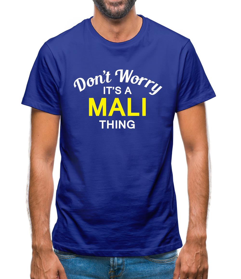 Don't Worry It's a MALI Thing! Mens T-Shirt