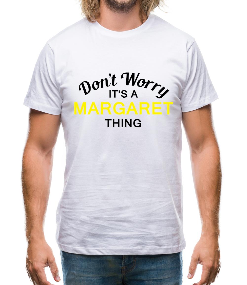 Don't Worry It's a MARGARET Thing! Mens T-Shirt