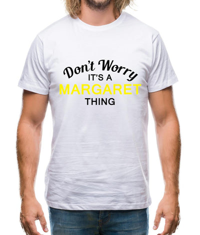 Don't Worry It's a MARGARET Thing! Mens T-Shirt