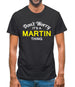 Don't Worry It's a MARTIN Thing! Mens T-Shirt