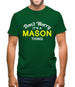 Don't Worry It's a MASON Thing! Mens T-Shirt