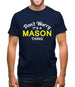 Don't Worry It's a MASON Thing! Mens T-Shirt