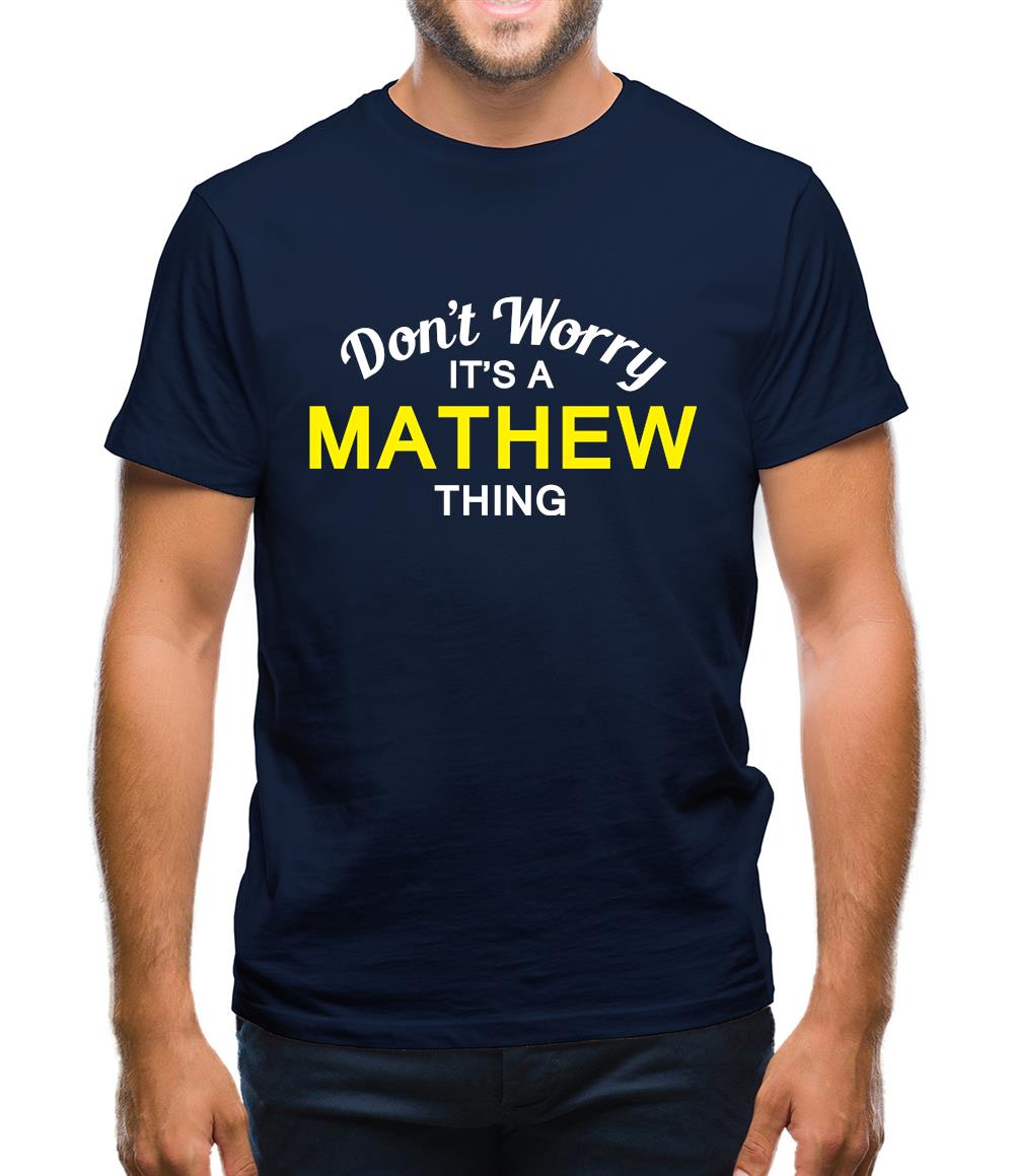 Don't Worry It's a MATHEW Thing! Mens T-Shirt
