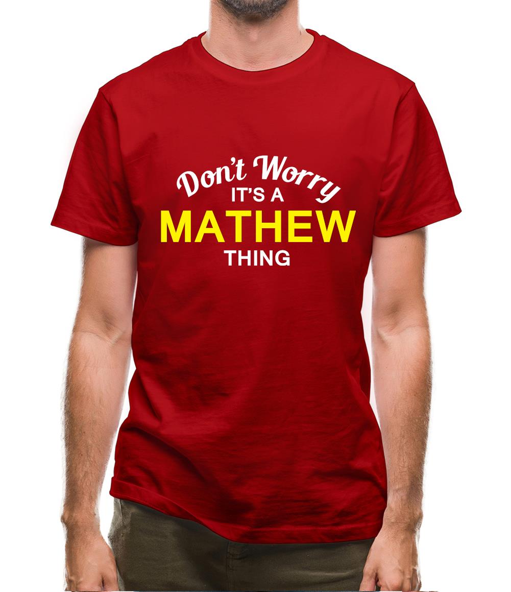 Don't Worry It's a MATHEW Thing! Mens T-Shirt