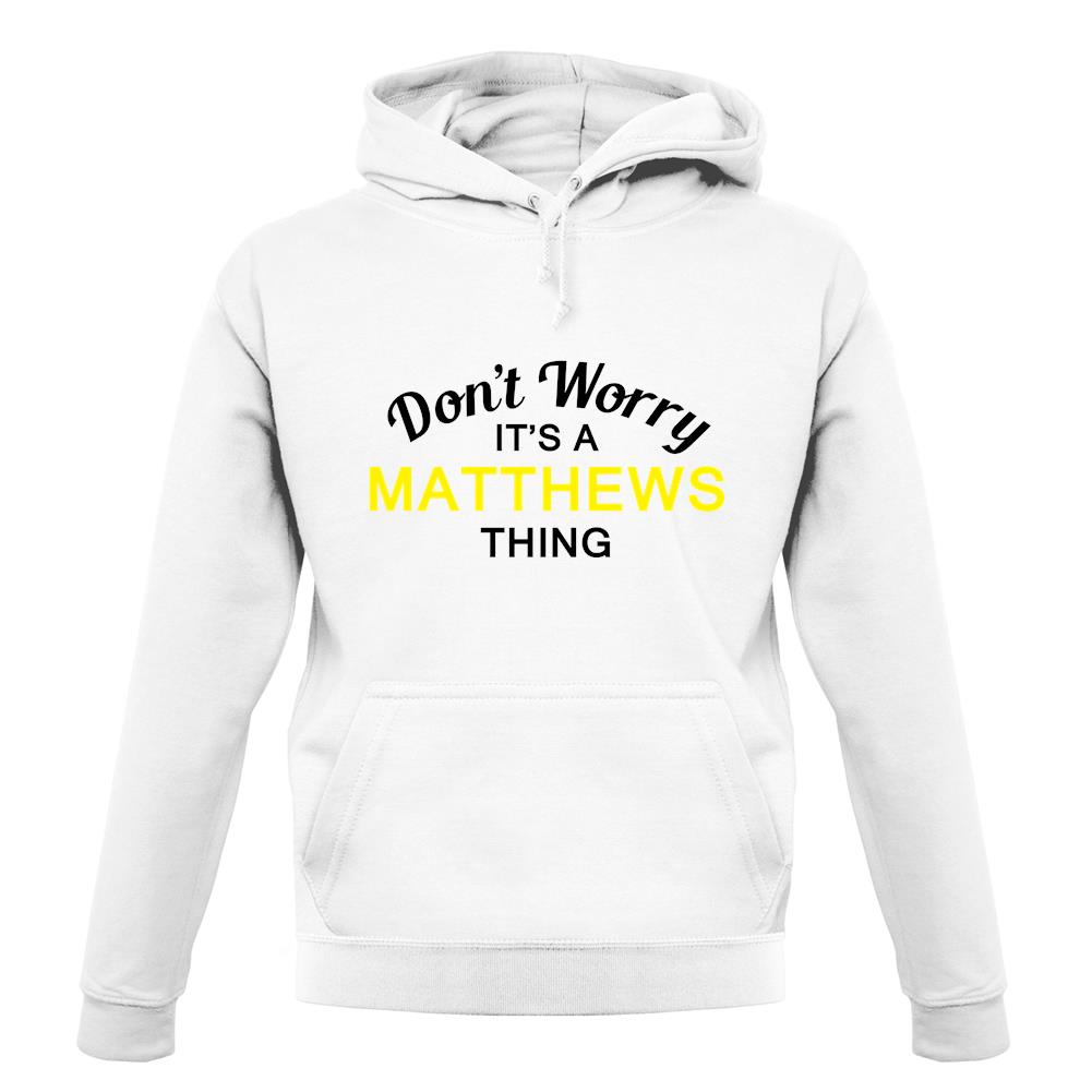 Don't Worry It's a MATTHEWS Thing! unisex hoodie