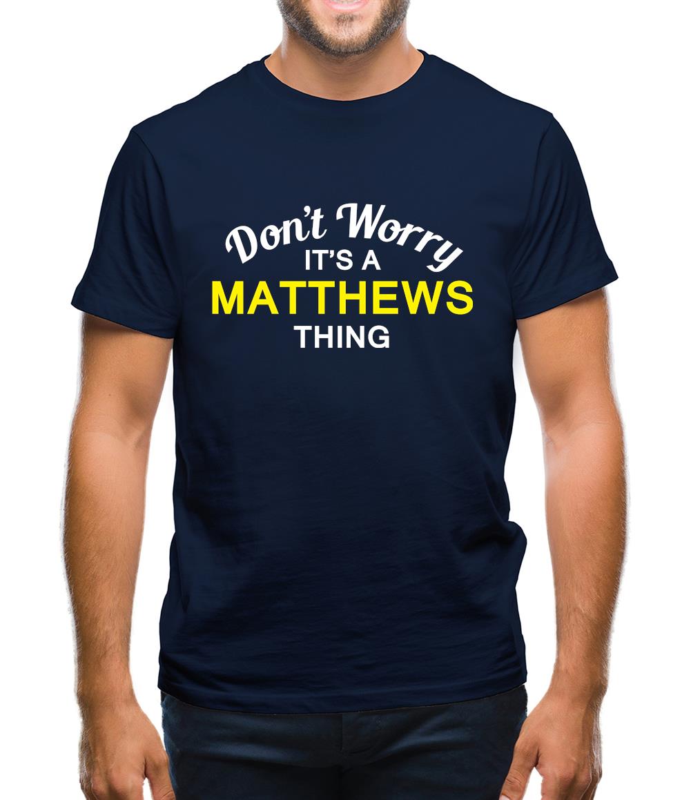 Don't Worry It's a MATTHEWS Thing! Mens T-Shirt
