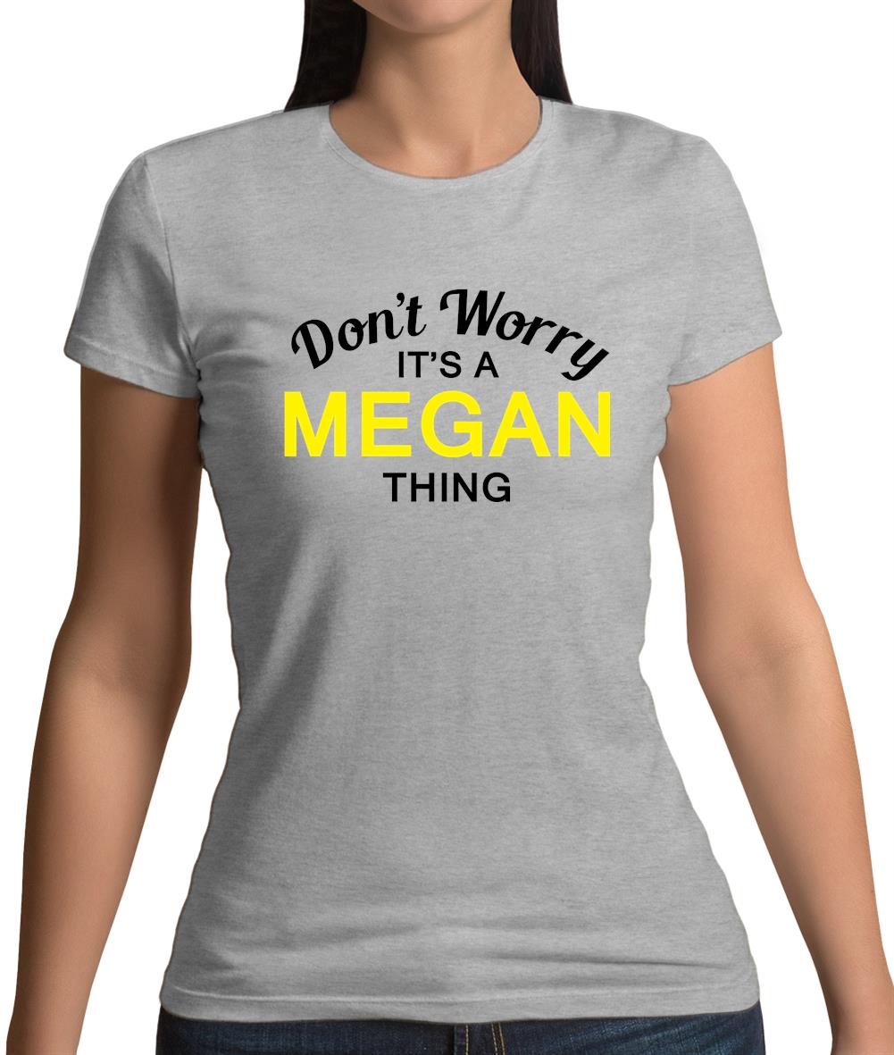 Don't Worry It's a MEGAN Thing! Womens T-Shirt